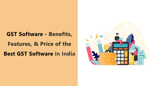 GST Software: Benefits, Features, and Price of the Best GST Software in India