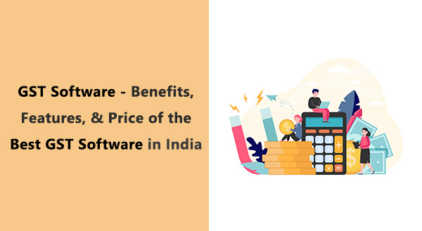 GST Software - Features, Benefits, and Price of the Best GST Software in India