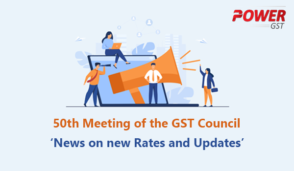 50th Meeting of the GST Council News on New Rates and Updates